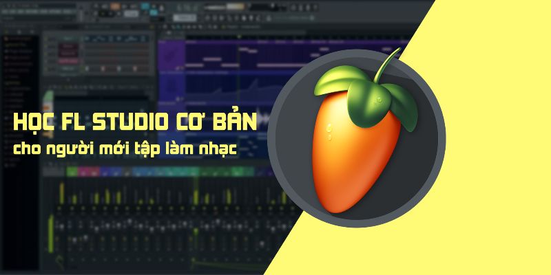 Học Fl Studio Cơ Bản, Mixing Và Master Cho Người Mới